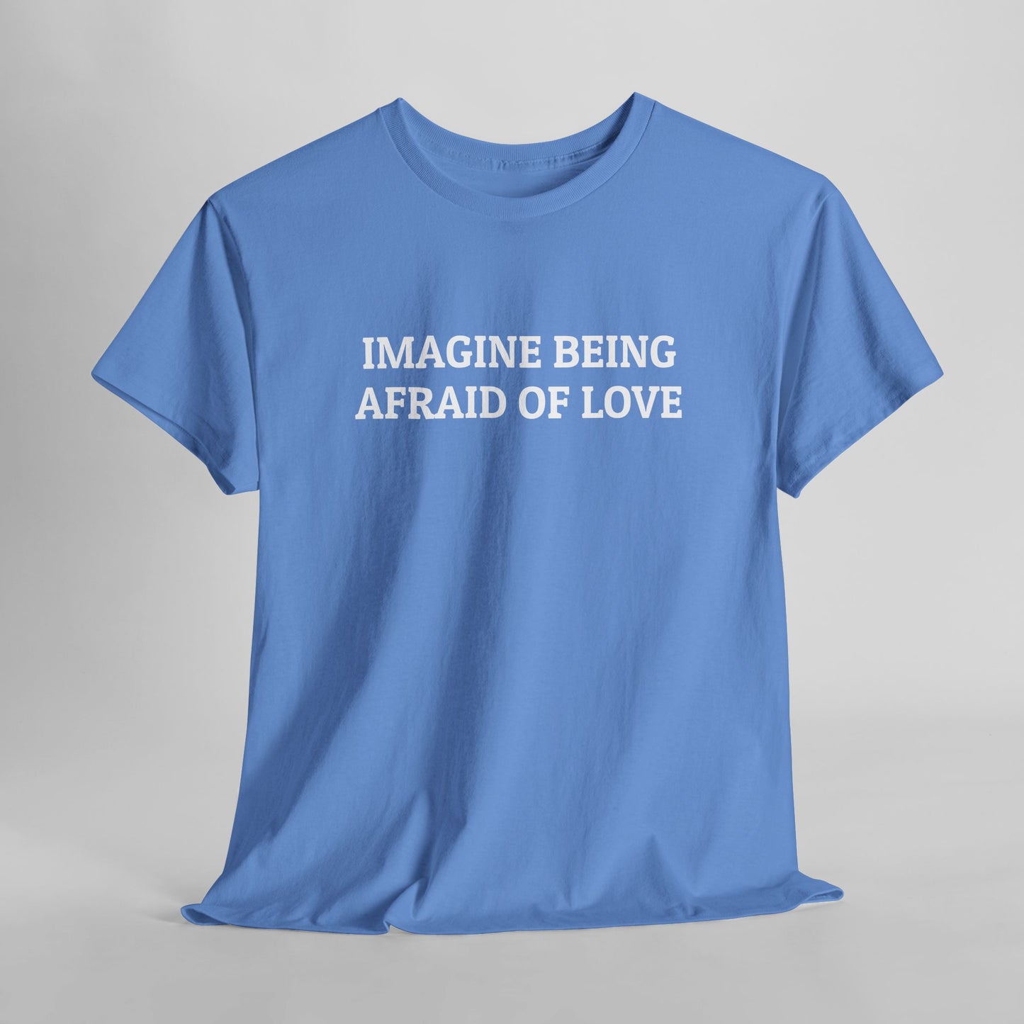 Imagine Being Afraid of Love Tee