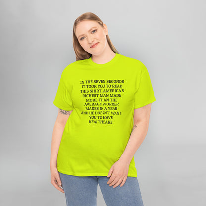 In the Seven Seconds It Took You To Read This Shirt, America's Richest Man Made More than the Average Worker Makes In A Year And He Doesn't Want You to Have Healthcare Tee