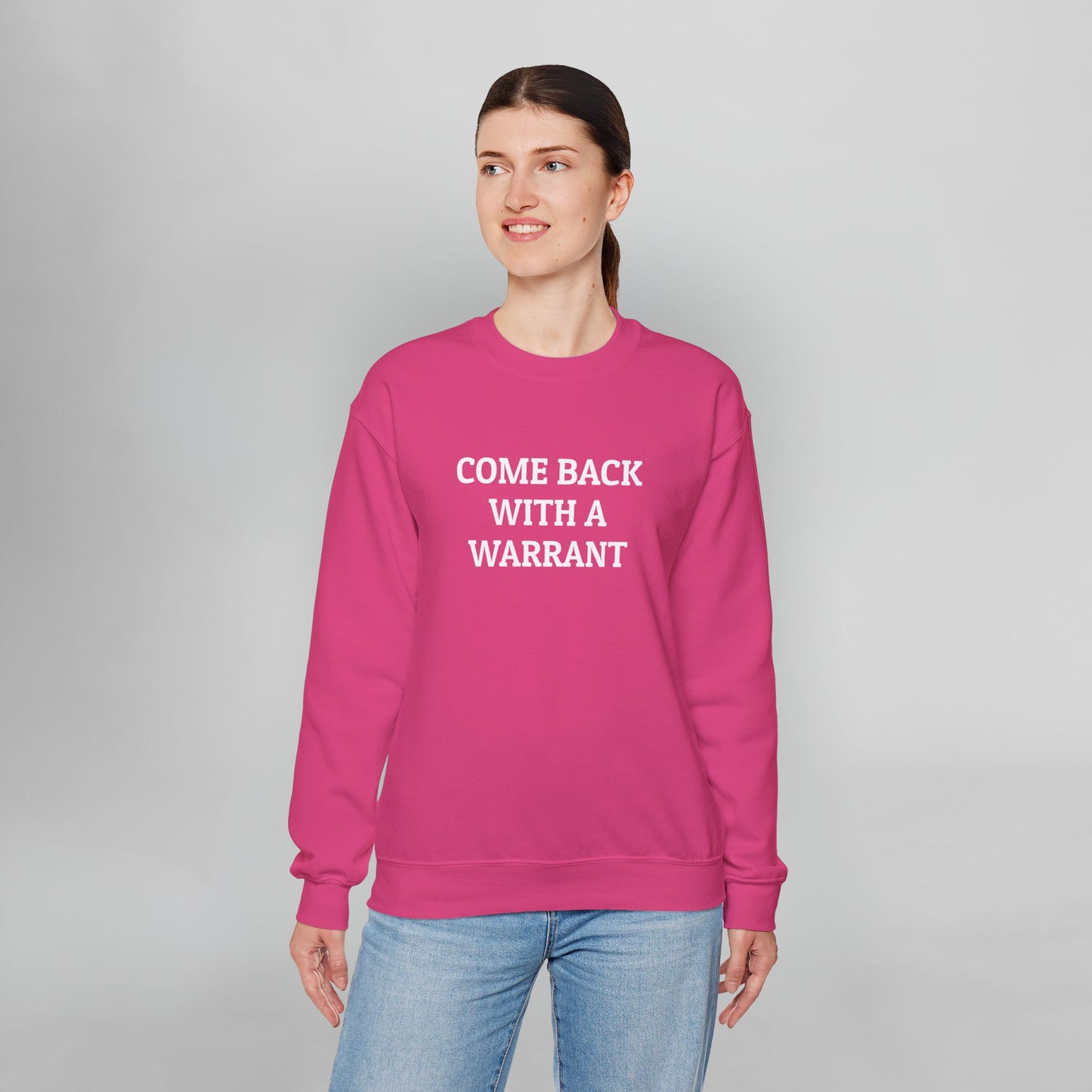 Come Back With a Warrant Sweatshirt