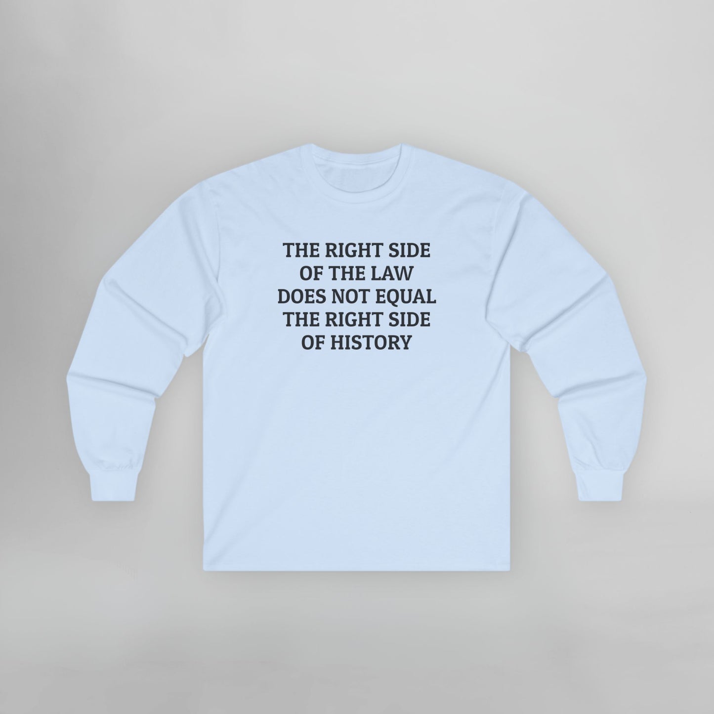 The Right Side of the Law Does Not Equal The Right Side of History Long Sleeve Tee