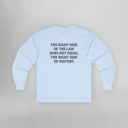 The Right Side of the Law Does Not Equal The Right Side of History Long Sleeve Tee