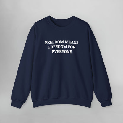 Freedom Means Freedom for Everybody Sweatshirt