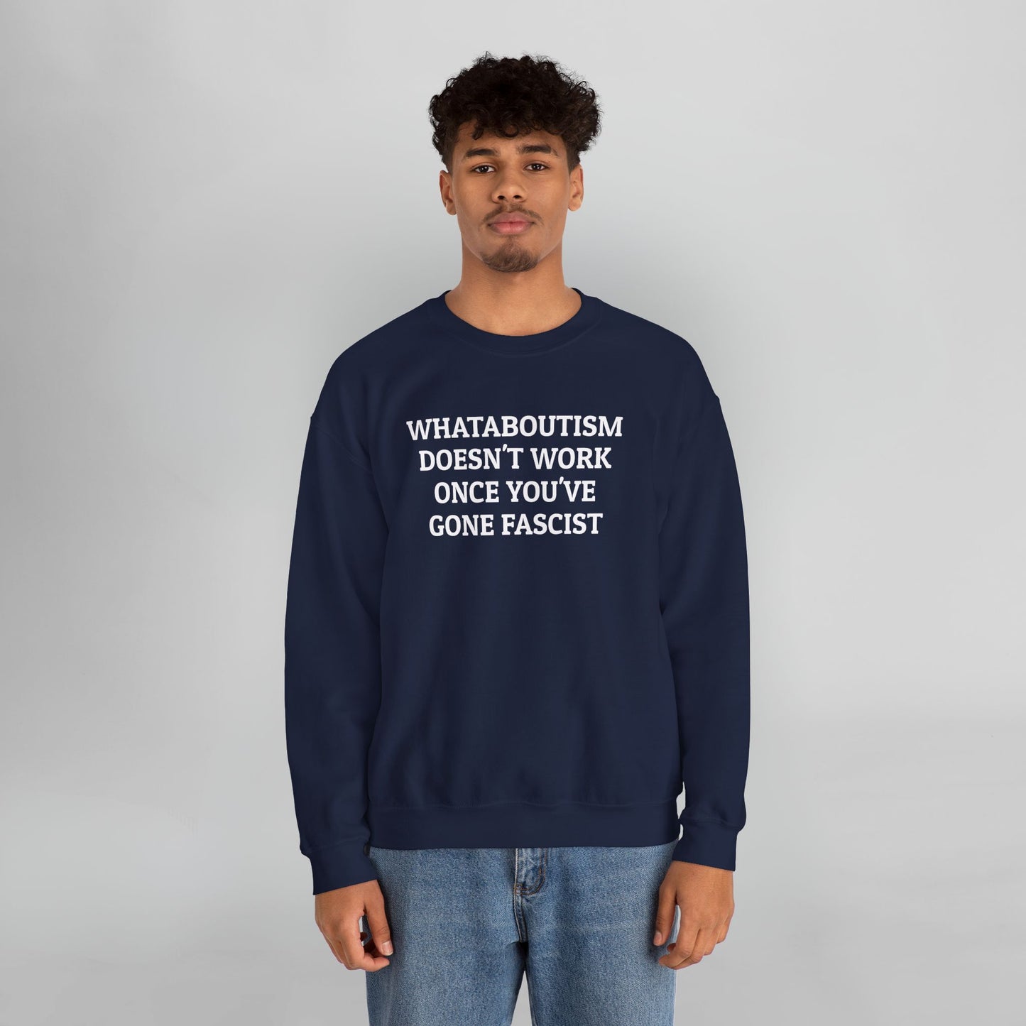 Whataboutism Doesn't Work Once You've Gone Fascist Sweatshirt