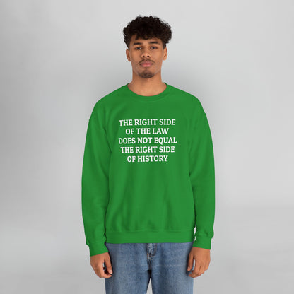 The Right Side of the Law Does Not Equal The Right Side of History Sweatshirt