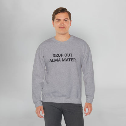 Drop Out Alma Mater Sweatshirt