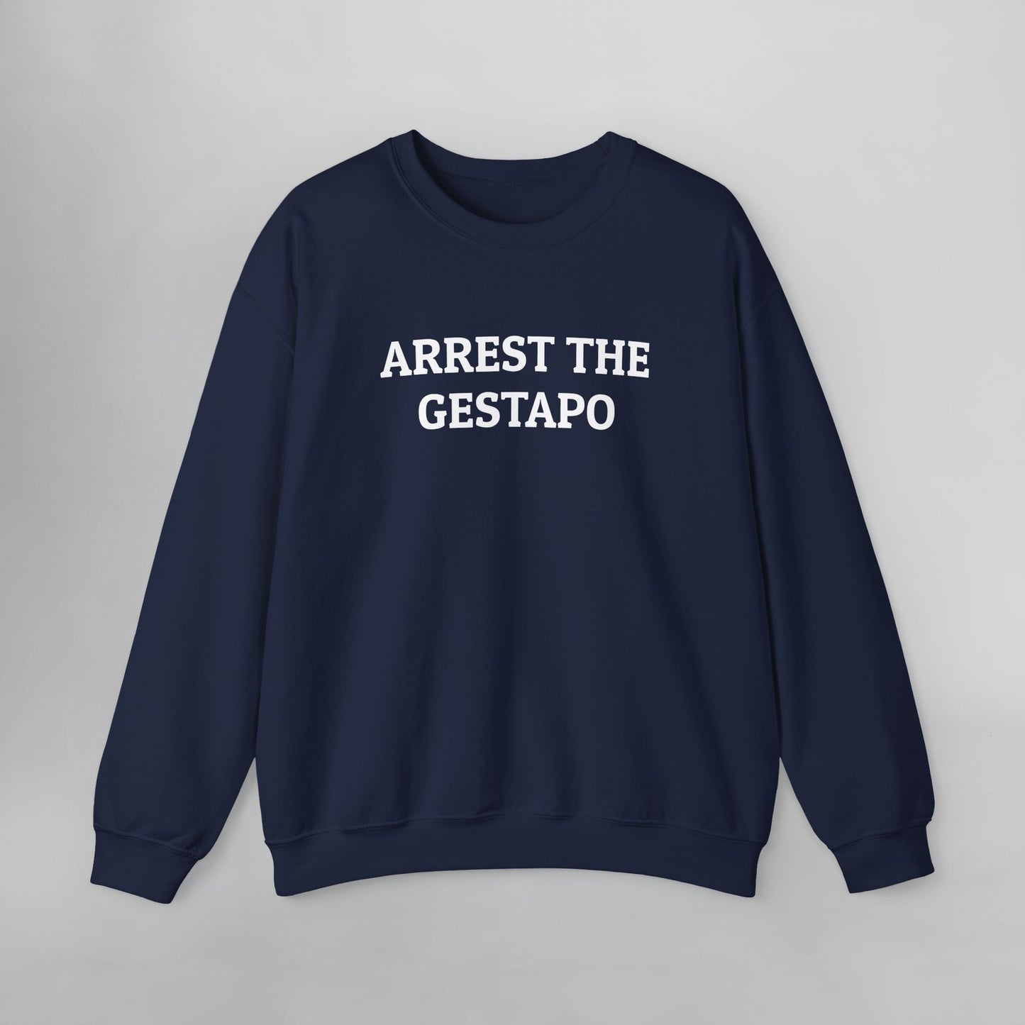 Arrest the Gestapo Sweatshirt