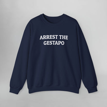 Arrest the Gestapo Sweatshirt