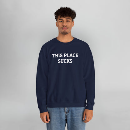 This Place Sucks Sweatshirt