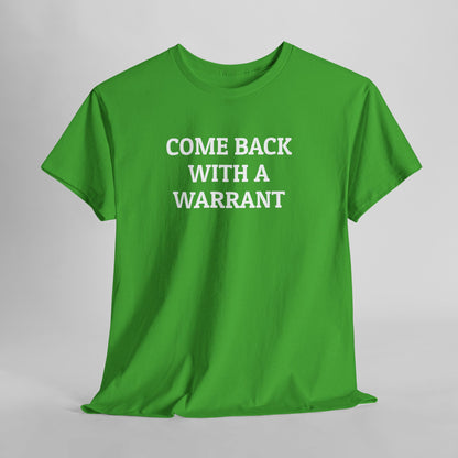 Come Back With a Warrant Tee