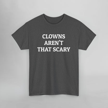 Clowns Aren't That Scary Tee