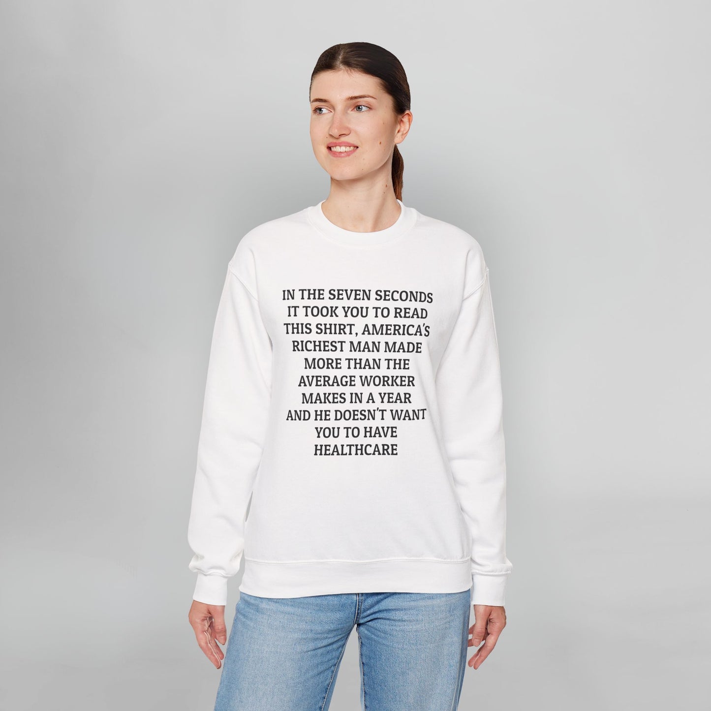 In the Seven Seconds It Took You To Read This Shirt, America's Richest Man Made More than the Average Worker Makes In A Year And He Doesn't Want You to Have Healthcare Sweatshirt