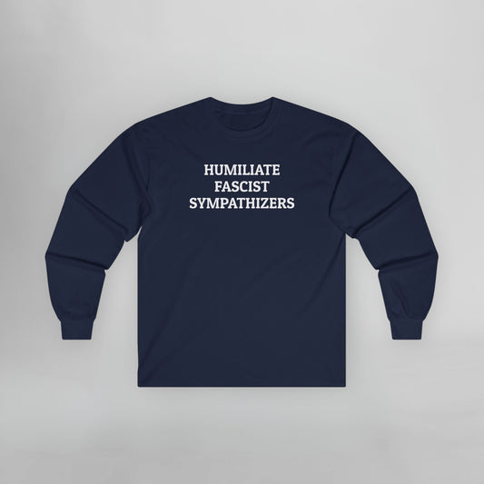 Humiliate Fascist Sympathizers Long Sleeve Tee