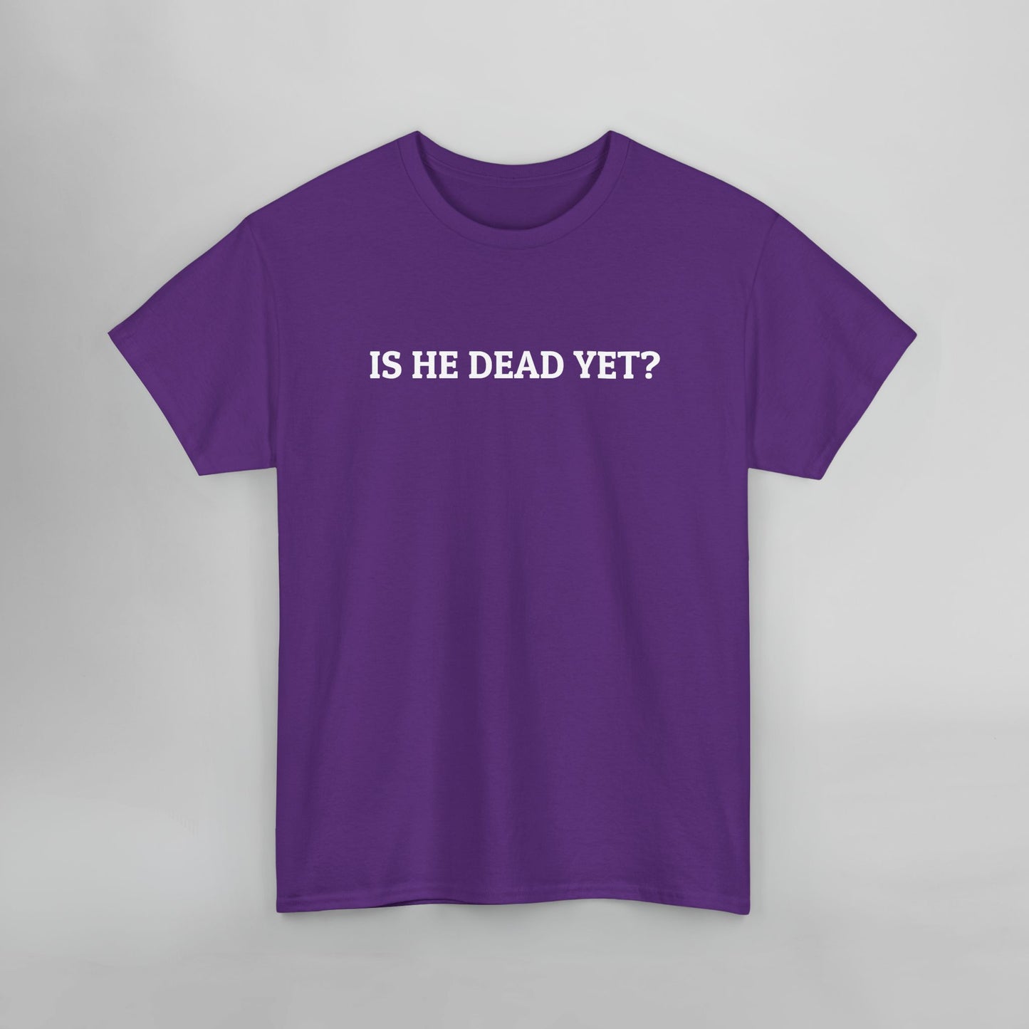 Is He Dead Yet Tee
