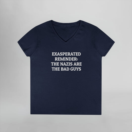 Exasperated Reminder: The Nazis are the Bad Guys Women's V-Neck Tee