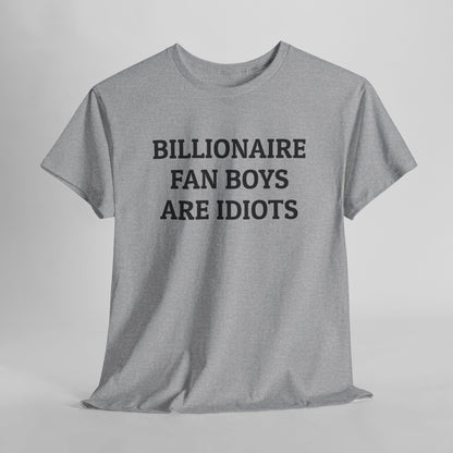Billionaire Fan Boys Are Idiots Tee