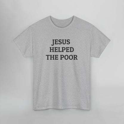 Jesus Helped the Poor Tee