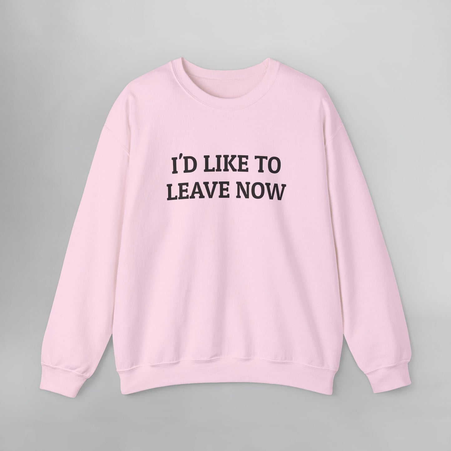 I'd Like to Leave Now Sweatshirt