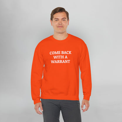 Come Back With a Warrant Sweatshirt