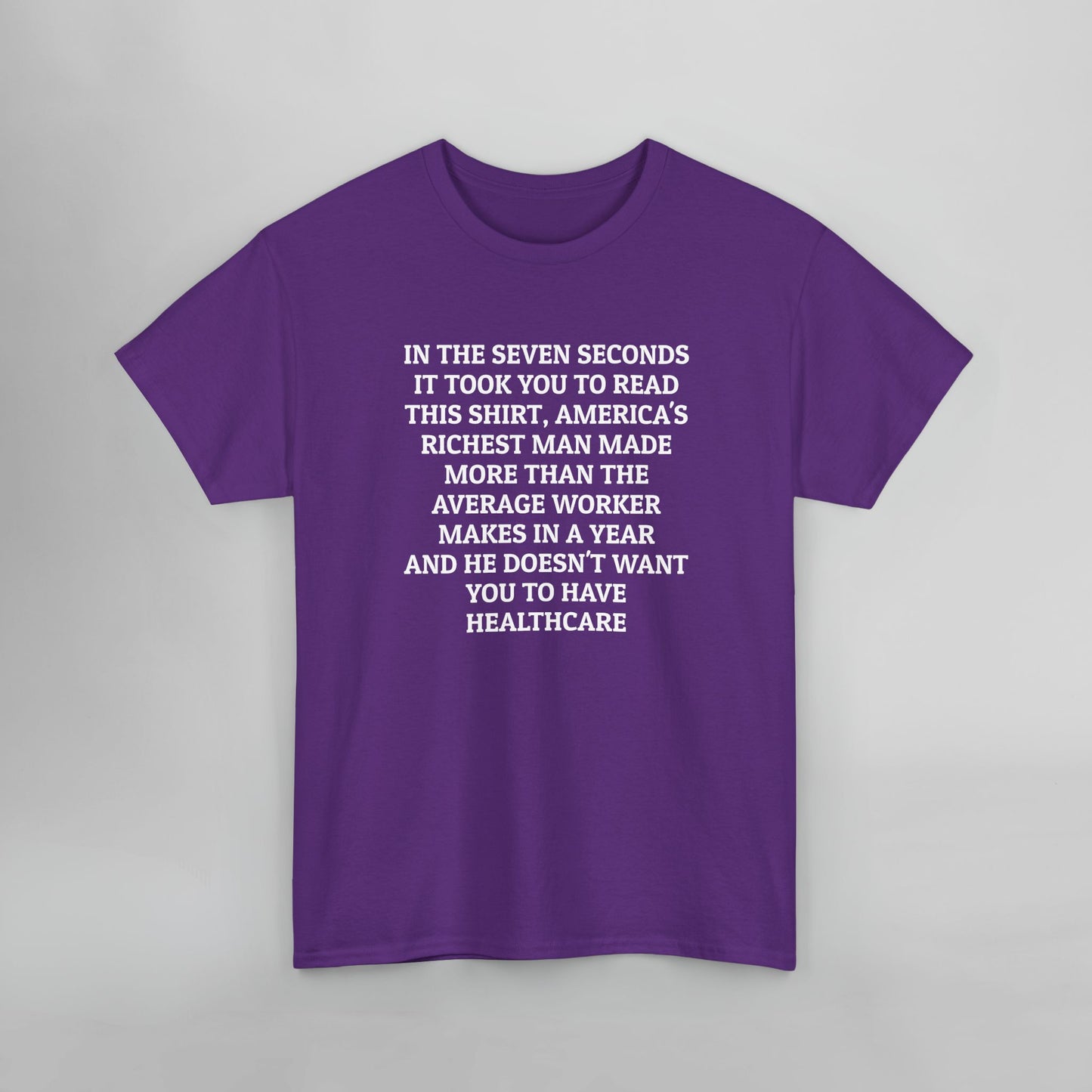 In the Seven Seconds It Took You To Read This Shirt, America's Richest Man Made More than the Average Worker Makes In A Year And He Doesn't Want You to Have Healthcare Tee