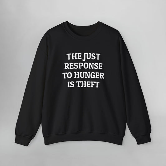 The Just Response to Hunger Is Theft Sweatshirt