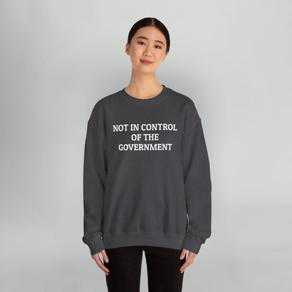 Not In Control of the Government Sweatshirt