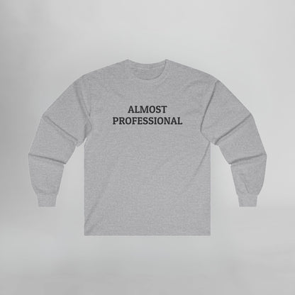 Almost Professional Long Sleeve Tee