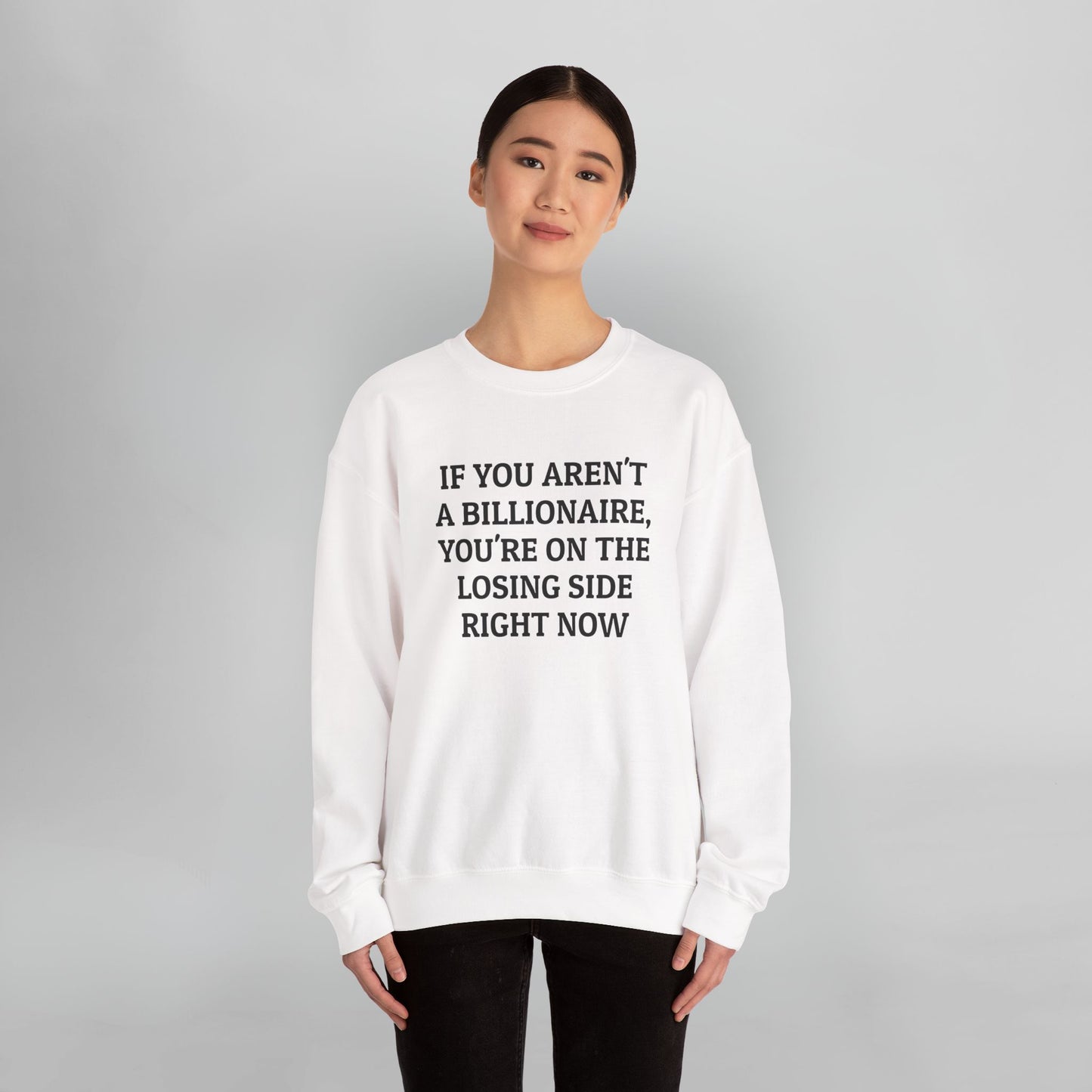 If You Aren't a Billionaire, You're On the Losing Side Right Now Sweatshirt