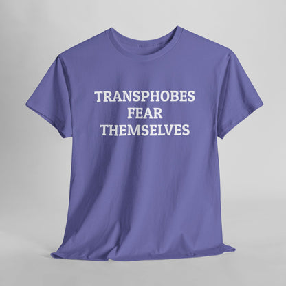 Transphobes Fear Themselves Tee