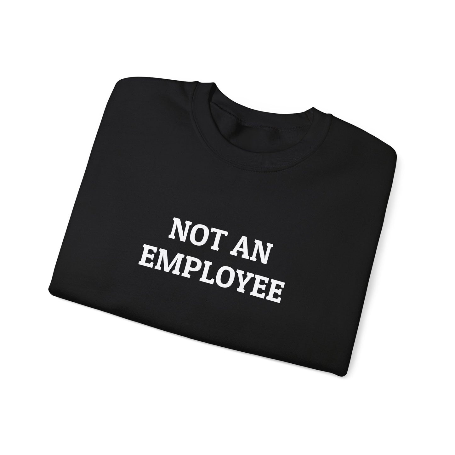 Copy of Not an Employee Sweatshirt