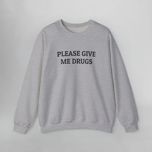 Please Give Me Drugs Sweatshirt