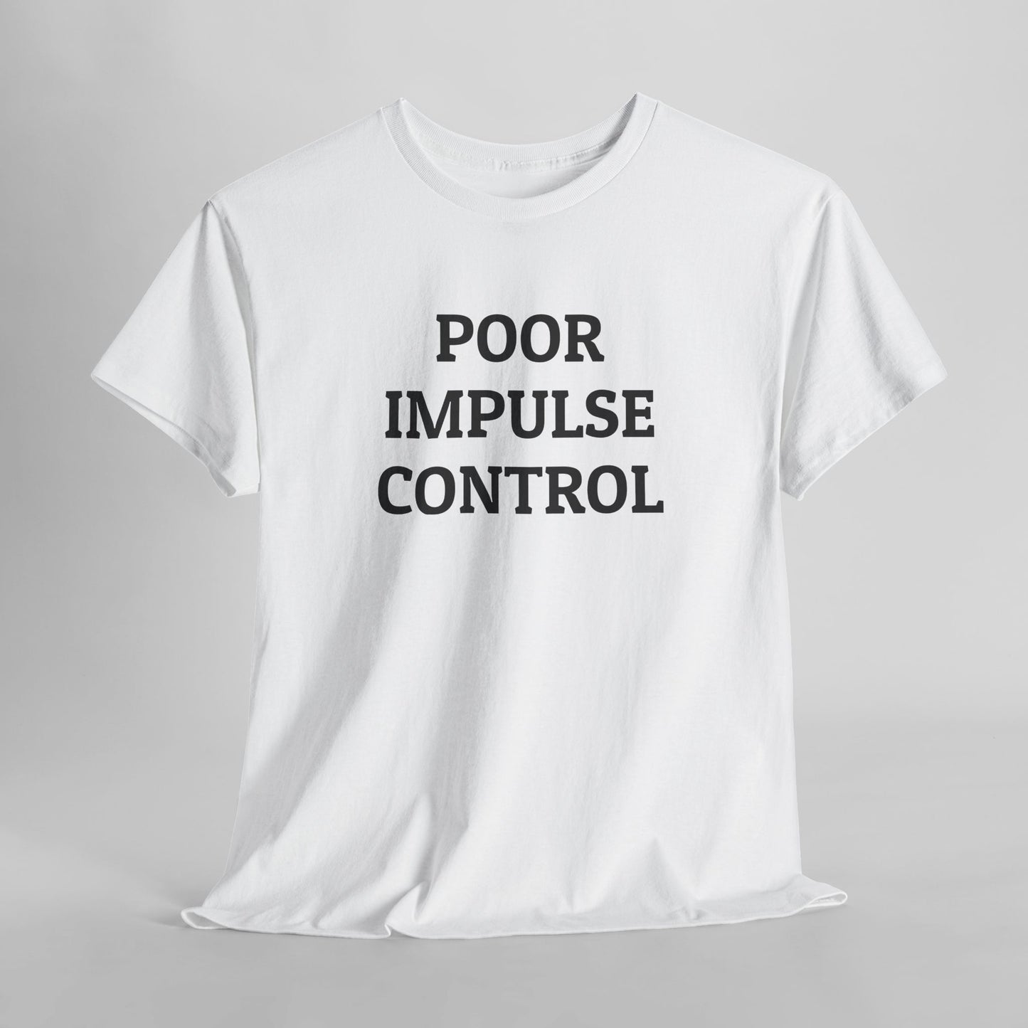 Poor Impulse Control Tee