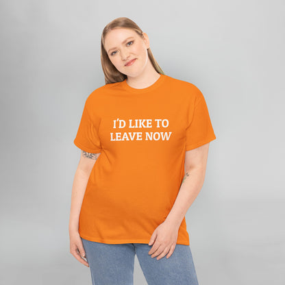 I'd Like to Leave Now Tee