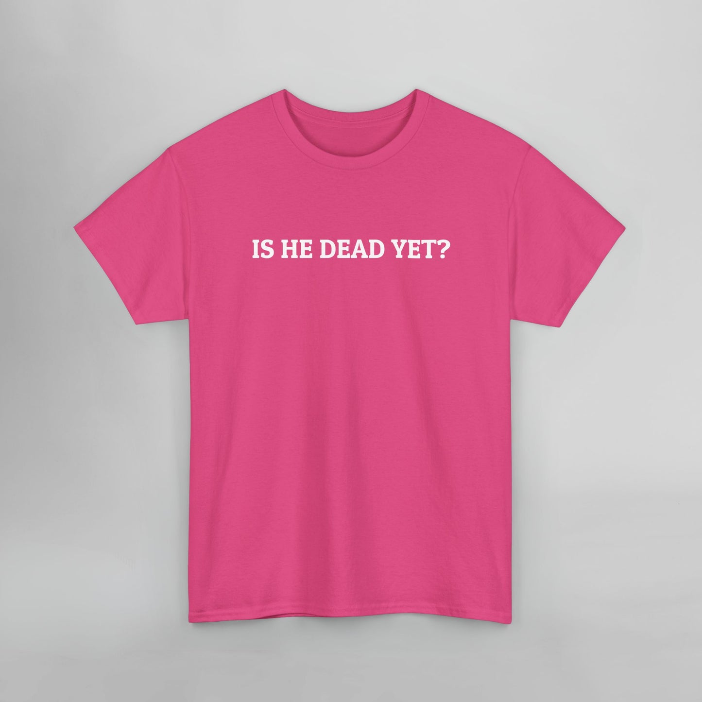 Is He Dead Yet Tee