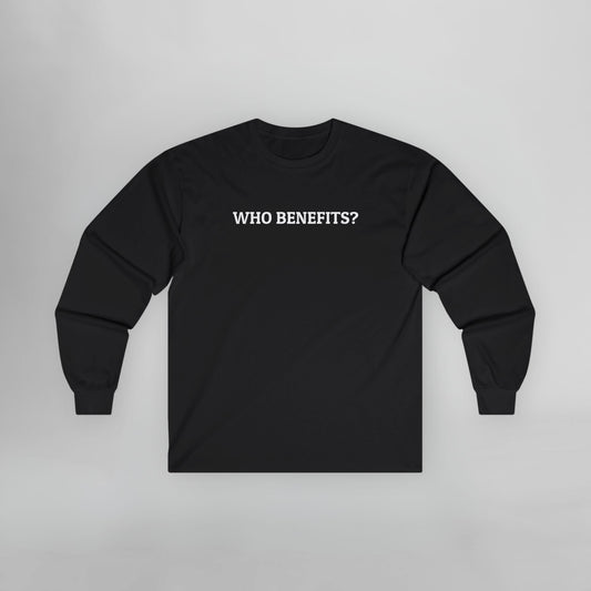 Who Benefits? Long Sleeve Tee
