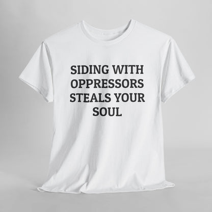 Siding With Oppressors Steals Your Soul Tee