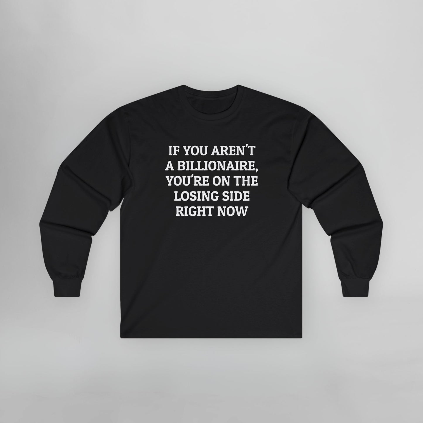 If You Aren't a Billionaire, You're On the Losing Side Right Now Long Sleeve Tee