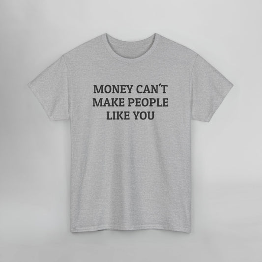 Money Can't Make People Like You Tee