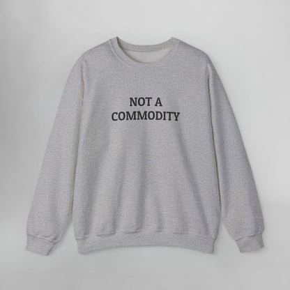 Not A Commodity Sweatshirt