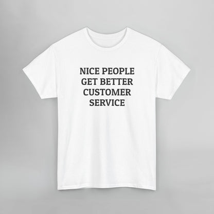 Nice People Get Better Customer Service Tee