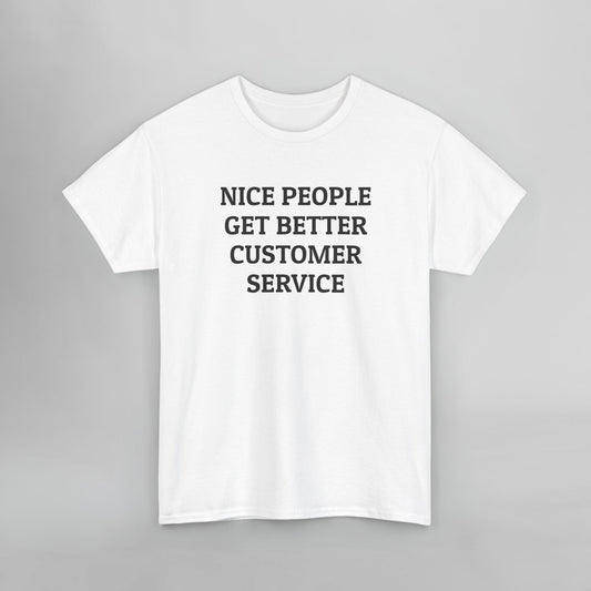 Nice People Get Better Customer Service Tee