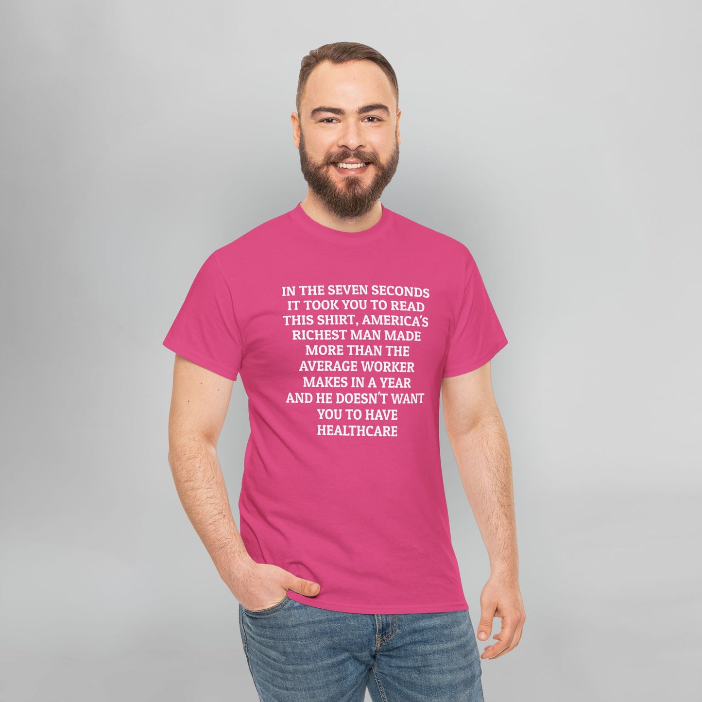In the Seven Seconds It Took You To Read This Shirt, America's Richest Man Made More than the Average Worker Makes In A Year And He Doesn't Want You to Have Healthcare Tee