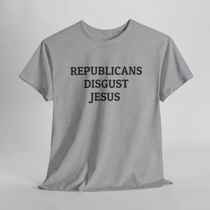Republicans Disgust Jesus Tee