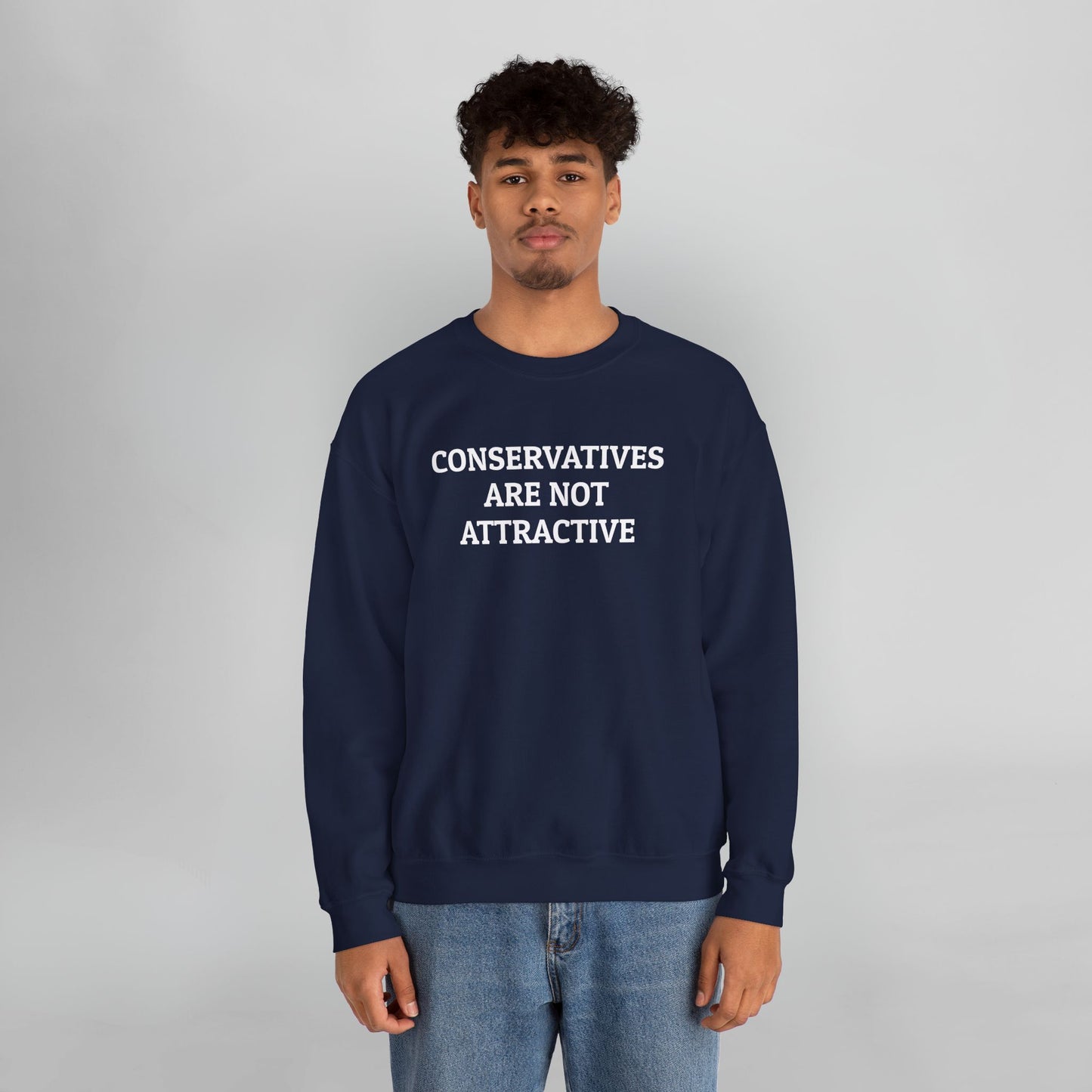 Conservatives Are Not Attractive Sweatshirt