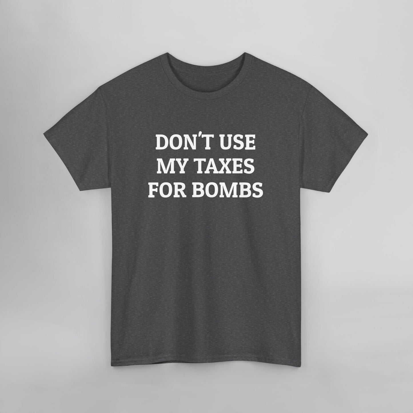 Don't Use My Taxes for Bombs Tee