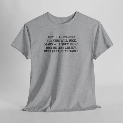Hey Billionaires! Bunkers Will Suck. Mars Will Suck More. Just Be Less Greedy. Keep Earth Habitable. Tee