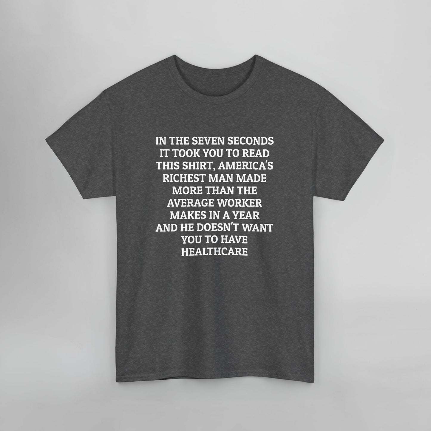 In the Seven Seconds It Took You To Read This Shirt, America's Richest Man Made More than the Average Worker Makes In A Year And He Doesn't Want You to Have Healthcare Tee