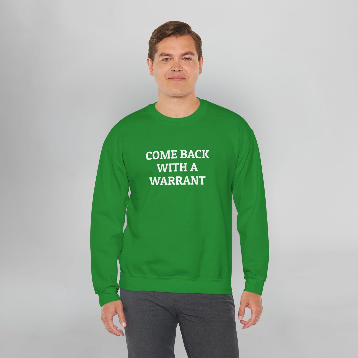 Come Back With a Warrant Sweatshirt