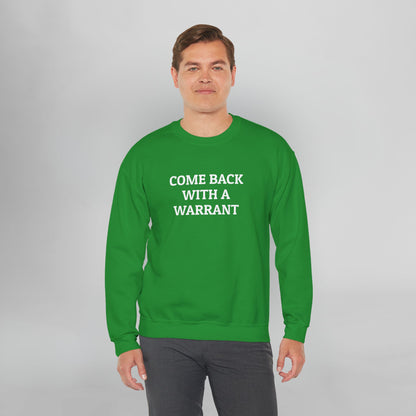 Come Back With a Warrant Sweatshirt
