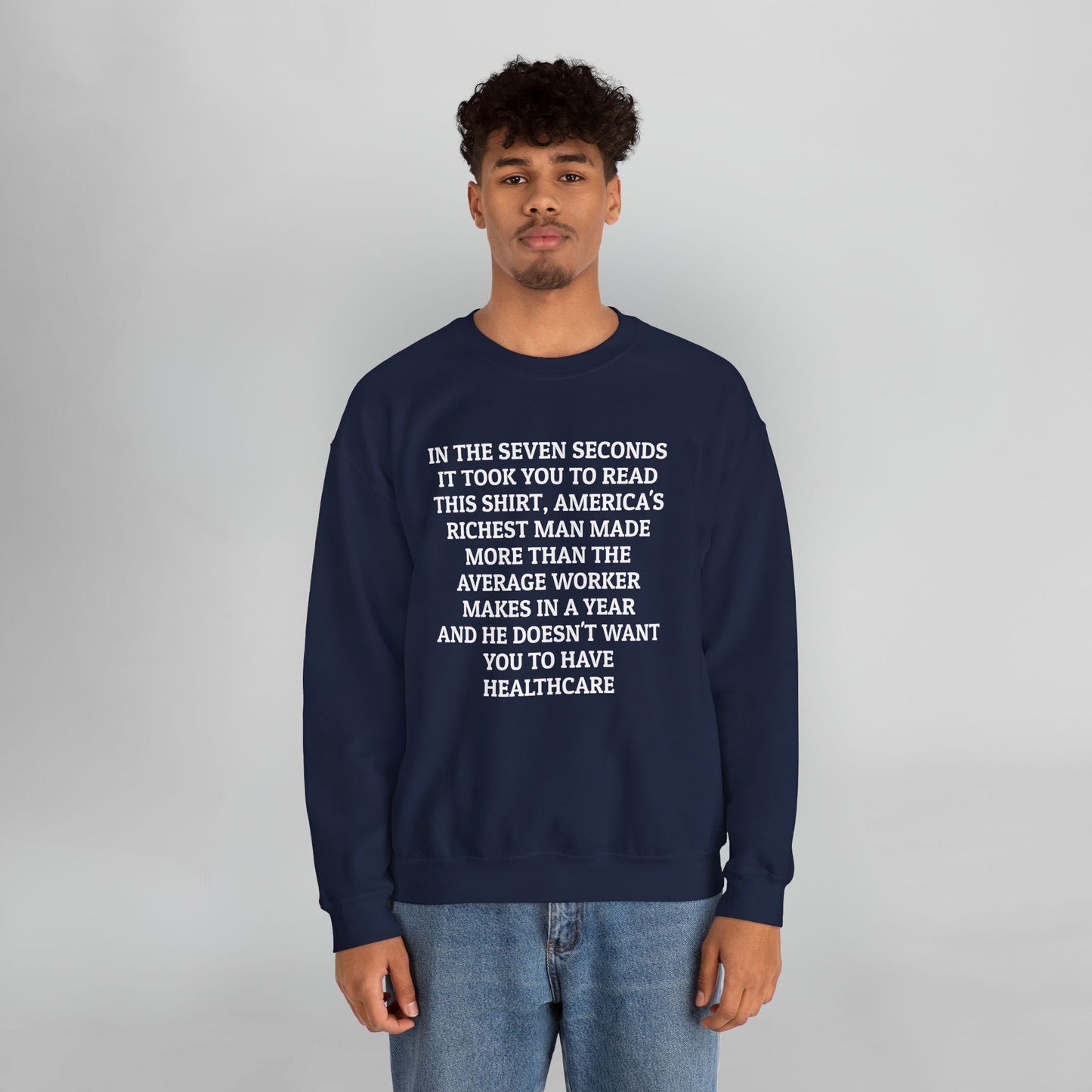 In the Seven Seconds It Took You To Read This Shirt, America's Richest Man Made More than the Average Worker Makes In A Year And He Doesn't Want You to Have Healthcare Sweatshirt