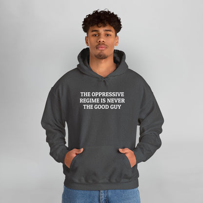 The Oppressive Regime Is Never the Good Guy Hoodie